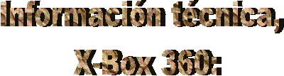 Informacin tcnica, 
X-Box 360:
