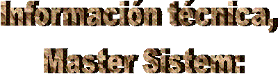 Informacin tcnica, 
Master Sistem: