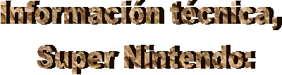 Informacin tcnica, 
Super Nintendo:
